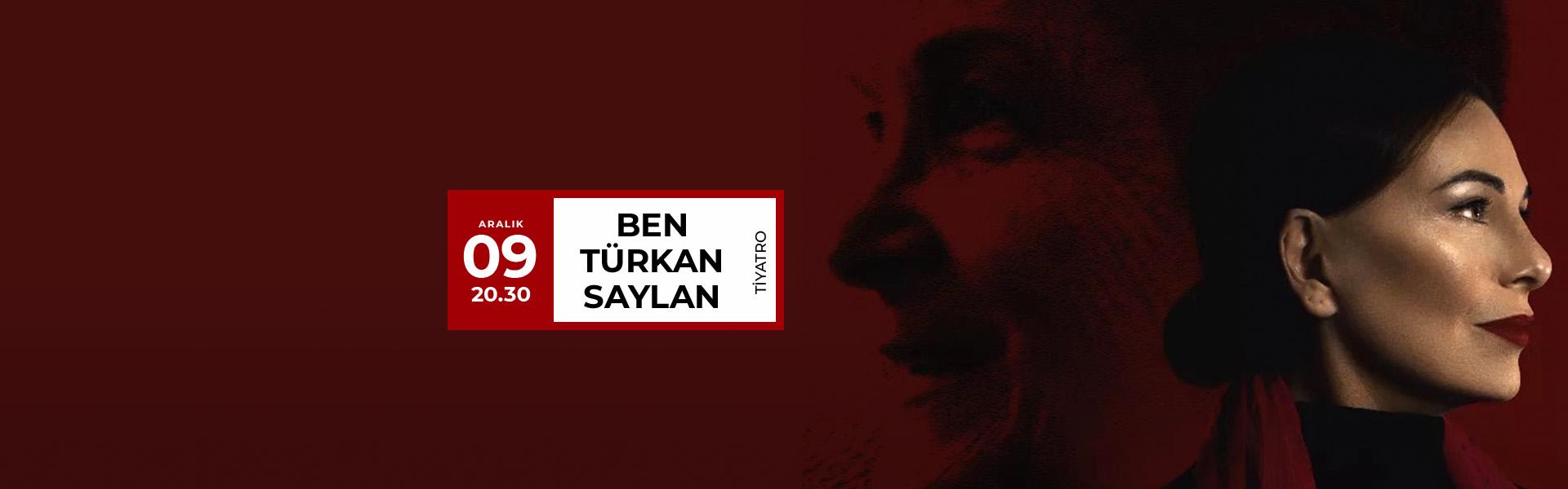 Ben Türkan Saylan, 9 Aralık'ta Podyum Sanat Mahal Sahnesi'nde sizlerle.